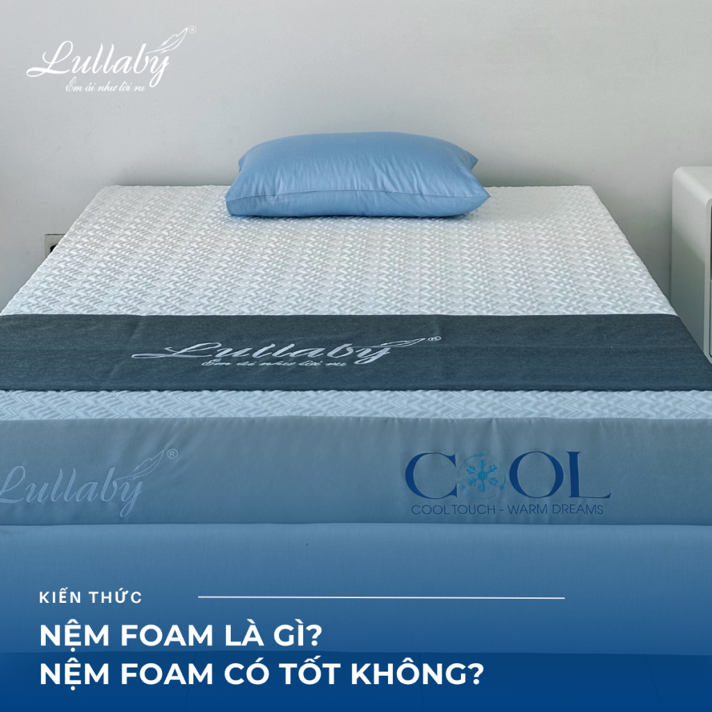 Nệm foam| nệm foam là gì | nệm foam có tốt không | Lullaby bedding