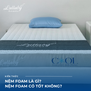 Nệm foam| nệm foam là gì | nệm foam có tốt không | Lullaby bedding