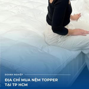Địa chỉ bán topper uy tín tại TPHCM | Lullaby Bedding