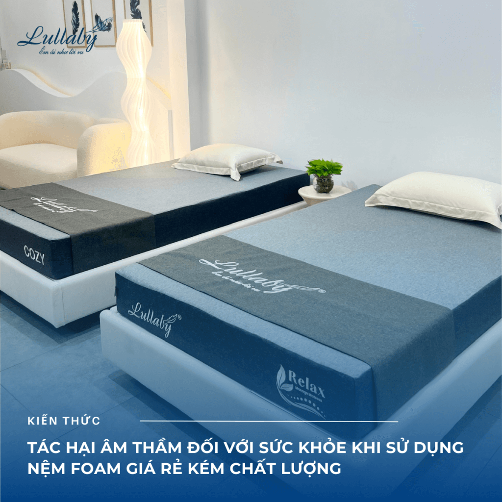 Tác hại âm thầm đối với sức khỏe khi sử dụng nệm Foam giá rẻ kém chất lượng | Lullaby Bedding