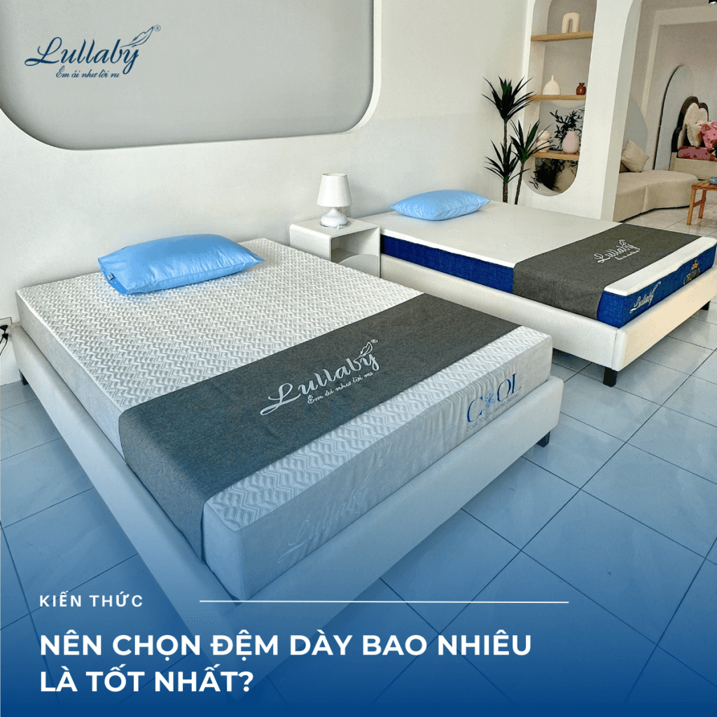 Nên chọn nệm độ dày bao nhiêu là tốt nhất? | Lullaby Bedding