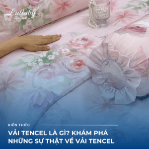 Vải Tencel là gì? Khám phá những sự thật về vải Tencel | Lullaby Bedding
